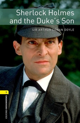 Oxford Bookworms Library: Sherlock Holmes and the Duke's Son: Level 1: 400-Word Vocabulary - Bassett, Jennifer