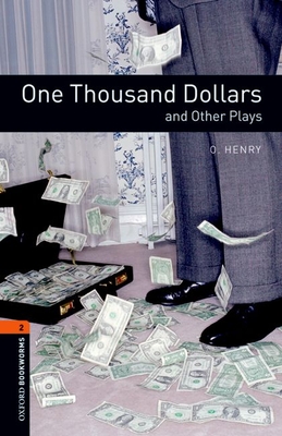 Oxford Bookworms Playscripts: One Thousand Dollars and Other Plays: Level 2: 700-Word Vocabulary - Henry, O, and Escott, John