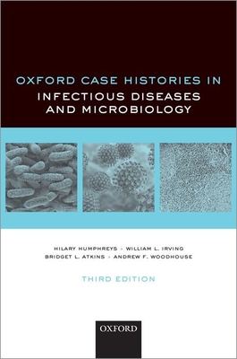 Oxford Case Histories in Infectious Diseases and Microbiology - Humphreys, Hilary, and Irving, William, and Atkins, Bridget