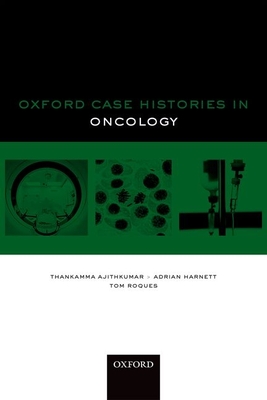 Oxford Case Histories in Oncology - Ajithkumar, Thankamma (Editor), and Harnett, Adrian (Editor), and Roques, Tom (Editor)