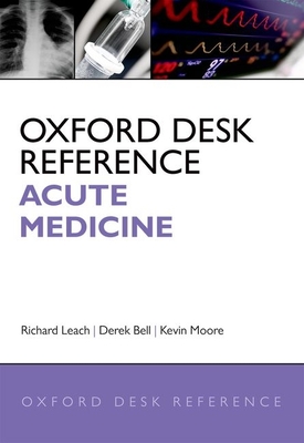 Oxford Desk Reference: Acute Medicine - Leach, Richard (Editor), and Moore, Kevin (Editor), and Bell, Derek (Editor)