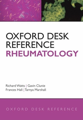 Oxford Desk Reference: Rheumatology - Watts, Richard (Editor), and Clunie, Gavin (Editor), and Hall, Frances (Editor)