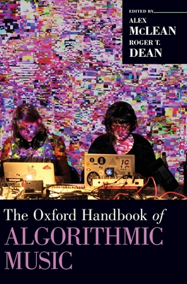 Oxford Handbook of Algorithmic Music - McLean, Alex (Editor), and Dean, Roger T (Editor)