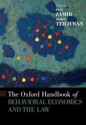 Oxford Handbook of Behavioral Economics and the Law - Zamir, Eyal (Editor), and Teichman, Doron (Editor)