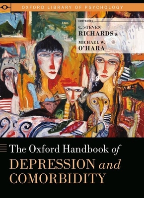 Oxford Handbook of Depression and Comorbidity - Richards, C Steven (Editor), and O'Hara, Michael W (Editor)