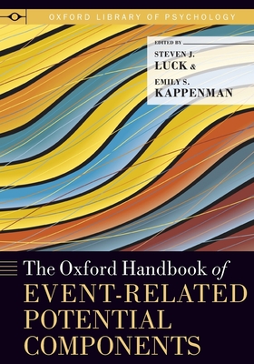 Oxford Handbook of Event-Related Potential Components - Luck, Steven J (Editor), and Kappenman, Emily S (Editor)