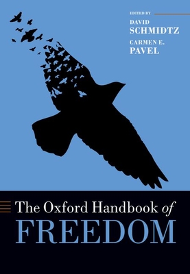 Oxford Handbook of Freedom - Schmidtz, David, and Pavel, Carmen (Editor)