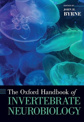 Oxford Handbook of Invertebrate Neurobiology - Byrne, John H (Editor)