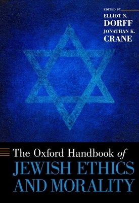 Oxford Handbook of Jewish Ethics and Morality - Dorff, Elliot N (Editor), and Crane, Jonathan K (Editor)