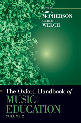 Oxford Handbook of Music Education, Volume 2 - McPherson, Gary (Editor), and Welch, Graham (Editor)