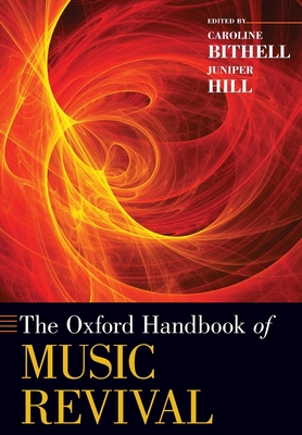 Oxford Handbook of Music Revival - Bithell, Caroline (Editor), and Hill, Juniper (Editor)