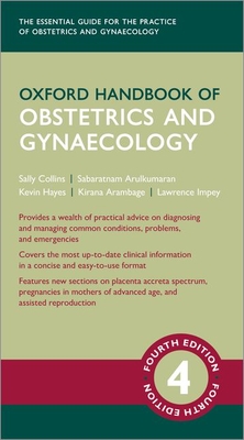 Oxford Handbook of Obstetrics and Gynaecology - Collins, Sally (Volume editor), and Hayes, Kevin (Volume editor), and Arulkumaran, Sabaratnam (Volume editor)