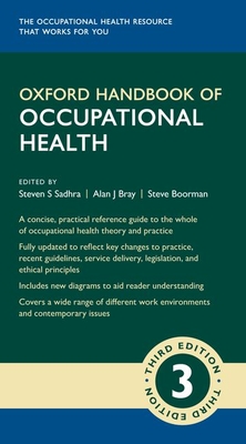Oxford Handbook of Occupational Health 3e - Sadhra, Steven (Editor), and Bray, Alan (Editor), and Boorman, Steve (Editor)