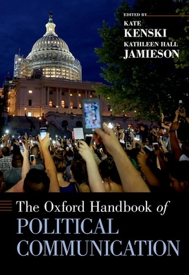 Oxford Handbook of Political Communication - Kenski, Kate (Editor), and Jamieson, Kathleen Hall (Editor)