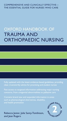 Oxford Handbook of Trauma and Orthopaedic Nursing - Jester, Rebecca, and Santy Tomlinson, Julie, and Rogers, Jean, MSC