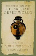 Oxford History of the Archaic Greek World: Volume II: Athens and Attica