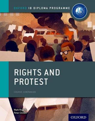 Oxford IB Diploma Programme: Rights and Protest Course Companion - Clinton, Peter, and Rogers, Mark