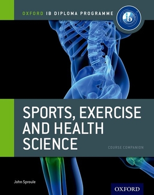 Oxford IB Diploma Programme: Sports, Exercise and Health Science Course Companion - Sproule, John