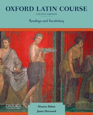 Oxford Latin Course: College Edition: Readings and Vocabulary - Balme, Maurice, and Morwood, James