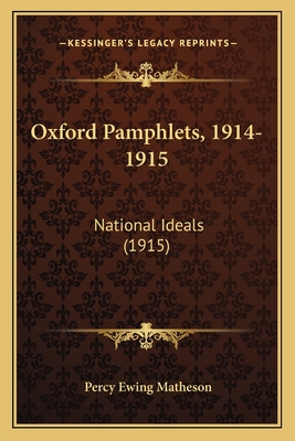 Oxford Pamphlets, 1914-1915: National Ideals (1915) - Matheson, Percy Ewing