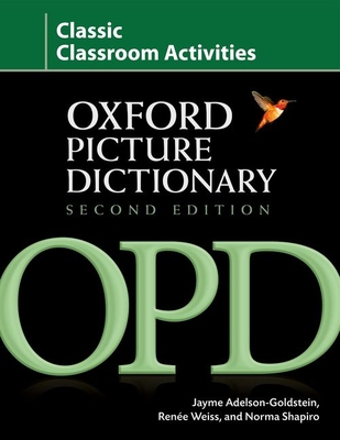 Oxford Picture Dictionary: Classic Classroom Activities - Adelson-Goldstein, Jayme, and Weiss, Renee, and Shapiro, Norma