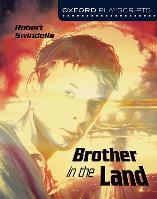 Oxford Playscripts: Brother in the Land - Swindells, Robert, and Standerline, Joe (Consultant editor)