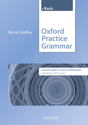 Oxford Practice Grammar: Basic: Lesson Plans and Worksheets: The right balance of English grammar explanation and practice for your language level - Godfrey, Rachel