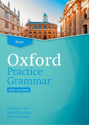 Oxford Practice Grammar: Basic: with Key: The right balance of English grammar explanation and practice for your language level - Coe, Norman, and Harrison, Mark, and Paterson, Ken