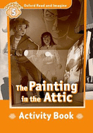 Oxford Read and Imagine: Level 5:: The Painting in the Attic activity book