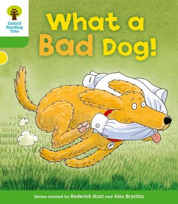 Oxford Reading Tree: Level 2: Stories: What a Bad Dog! - Hunt, Roderick, and Brychta, Mr Alex, and Page, Thelma