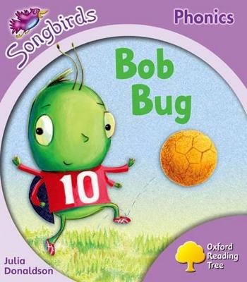 Oxford Reading Tree Songbirds Phonics: Level 1+: Bob Bug - Donaldson, Julia, and Kirtley, Clare (Series edited by)