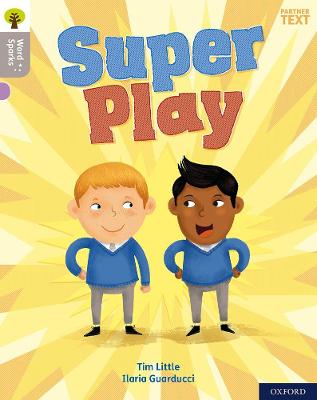 Oxford Reading Tree Word Sparks: Level 1: Super Play - Clements, James (Series edited by), and Wilkinson, Shareen (Series edited by), and Little, Tim