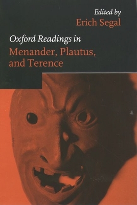 Oxford Readings in Menander, Plautus, and Terence - Segal, Erich (Editor)