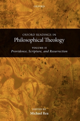 Oxford Readings in Philosophical Theology: Volume 2: Providence, Scripture, and Resurrection - Rea, Michael C (Editor)