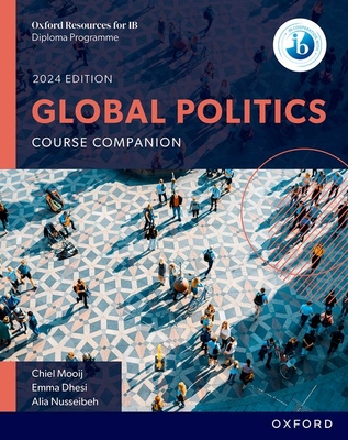 Oxford Resources for IB DP Global Politics: Course Book - Mooij, Chiel, and Dhesi, Emma, and Nusseibeh, Alia