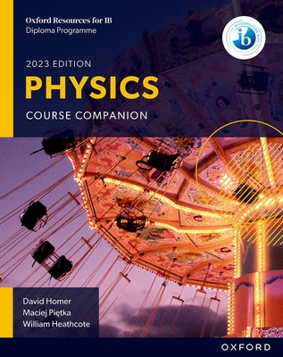 Oxford Resources for IB DP Physics Course Book - Homer, David, and Heathcote, William, and Pietka, Maciej