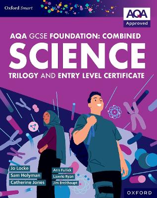 Oxford Smart AQA GCSE Sciences (Foundation): Combined Science Trilogy and Entry Level Certificate Student Book - Fullick, Ann, and Locke, Jo, and Breithaupt, Jim
