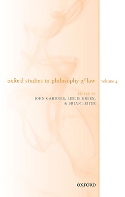Oxford Studies in Philosophy of Law Volume 4 - Gardner, John (Editor), and Green, Leslie (Editor), and Leiter, Brian (Editor)