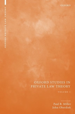 Oxford Studies in Private Law Theory: Volume I - Miller, Paul B (Editor), and Oberdiek, John (Editor)