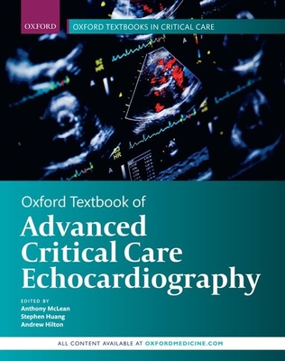 Oxford Textbook of Advanced Critical Care Echocardiography - McLean, Anthony (Editor), and Huang, Stephen (Editor), and Hilton, Andrew (Editor)