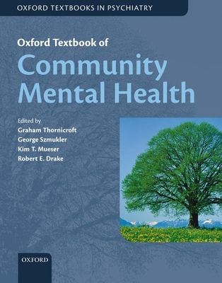 Oxford Textbook of Community Mental Health - Thornicroft, Graham (Editor), and Szmukler, George (Editor), and Mueser, Kim T (Editor)