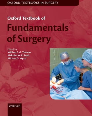 Oxford Textbook of Fundamentals of Surgery - Thomas, William E. G. (Editor), and Reed, Malcolm W. R. (Editor), and Wyatt, Michael G. (Editor)