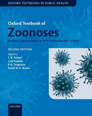 Oxford Textbook of Zoonoses: Biology, Clinical Practice, and Public Health Control - Palmer, Stephen R. (Editor), and Soulsby, Lord (Editor), and Torgerson, Paul (Editor)