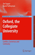 Oxford, the Collegiate University: Conflict, Consensus, and Continuity - Tapper, Ted