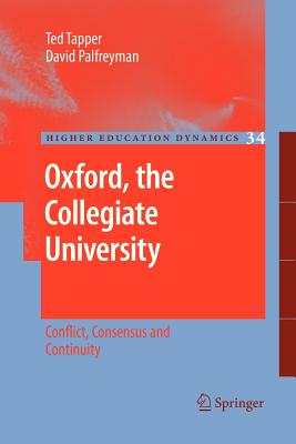Oxford, the Collegiate University: Conflict, Consensus and Continuity - Tapper, Ted, and Palfreyman, David