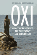 Oxi: An Act of Resistance: The Screenplay and Commentary, Including interviews with Derrida, Cixous, Balibar and Negri