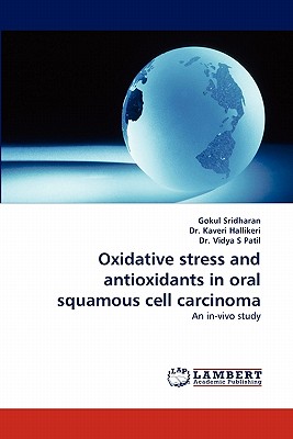 Oxidative stress and antioxidants in oral squamous cell carcinoma - Sridharan, Gokul, and Kaveri Hallikeri, Dr., and Vidya S Patil, Dr.