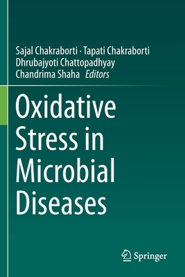 Oxidative Stress in Microbial Diseases - Chakraborti, Sajal (Editor), and Chakraborti, Tapati (Editor), and Chattopadhyay, Dhrubajyoti (Editor)