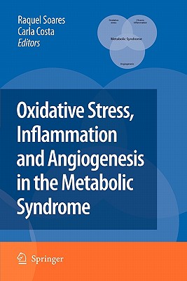 Oxidative Stress, Inflammation and Angiogenesis in the Metabolic Syndrome - Soares, Raquel (Editor), and Costa, Carla (Editor)