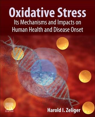 Oxidative Stress: Its Mechanisms and Impacts on Human Health and Disease Onset - Zeliger, Harold